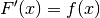 F'(x) = f(x)