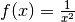 f(x) = \frac{1}{x^2}