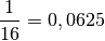 \frac{1}{16} = 0,0625