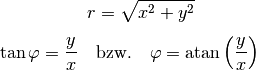 r &= \sqrt{x^2 + y^2} \\[4pt]
\tan{\varphi} = \frac{y}{x} \quad &\text{bzw.} \quad \varphi =
\text{atan}\left(\frac{y}{x}\right)