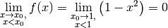 \lim _{\substack{x \to x_0, \\ x < x_0}} f(x)
= \lim _{\substack{x_0 \to 1, \\ x < 1}} \left(1 - x^2\right) = 0