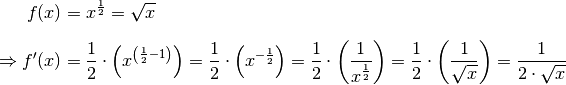 f(x) & = x ^{\frac{1}{2}} = \sqrt{x}\\[6pt]
\Rightarrow f'(x) &= \frac{1}{2} \cdot \left(x ^{\left(\frac{1}{2} -1\right)}\right)= \frac{1}{2}
\cdot \left(x ^{- \frac{1}{2}}\right) = \frac{1}{2} \cdot \left(\frac{1}{x ^{\frac{1}{2}}}\right) =
\frac{1}{2} \cdot \left(\frac{1}{\sqrt{x}}\right) = \frac{1}{2 \cdot \sqrt{x}}