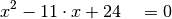 x^2 - 11 \cdot x + 24 \quad  &= 0 \\