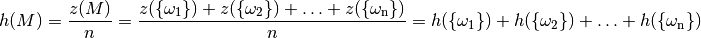 h(M) = \frac{z(M)}{n} = \frac{z(\{\omega_1\}) + z(\{\omega_2\}) + \ldots +
z(\{\omega_{\mathrm{n}}\})}{n} = h(\{\omega_1\}) + h(\{\omega_2\}) + \ldots +
h(\{\omega_{\mathrm{n}}\})