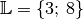 \mathbb{L} = \{
3;\,8 \}