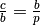 \frac{c}{b} = \frac{b}{p}