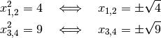 x_{1,2}^2 = 4 \quad \Longleftrightarrow \quad x_{1,2} = \pm \sqrt{4} \\
x_{3,4}^2 = 9 \quad \Longleftrightarrow \quad x_{3,4} = \pm \sqrt{9} \\