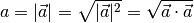 a = | \vec{a} | = \sqrt{ | \vec{a} | ^2 } = \sqrt{ \vec{a} \cdot \vec{a}}