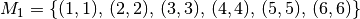 M_1 =
\{ (1,1),\, (2,2),\, (3,3),\, (4,4),\, (5,5),\, (6,6) \}