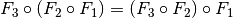 F_3 \circ (F_2 \circ F_1) = (F_3 \circ F_2) \circ F_1