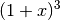 (1+x)^3