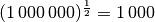 (1\,000\,000) ^{\frac{1}{2}} = 1\,000