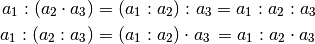 a_1 : (a_2 \cdot a_3 ) &= (a_1 : a _2) : a_3  = a_1 : a_2 : a_3 \\
a_1 : (a_2 : a_3 ) &= (a_1 : a _2) \cdot a_3 \,  = a_1 : a_2 \cdot a_3