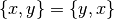 \{ x,y \} = \{ y,x \}