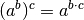 (a^b)^c = a^{b \cdot
c}