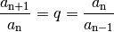 \frac{ a_{\mathrm{n+1}} }{ a_{\mathrm{n}}   } = q =
\frac{ a_{\mathrm{n}}   }{ a_{\mathrm{n-1}} }