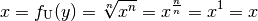 x = f_{\mathrm{U}}(y) = \sqrt[n]{x^n} = x ^{\frac{n}{n}} = x^1 = x