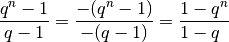 \frac{q^n -1}{q-1} = \frac{-(q^n -1)}{-(q-1)} =
\frac{1-q^n}{1-q\phantom{^n}}