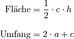 \text{Fl\"ache} &= \frac{1}{2} \cdot c \cdot h \\[10pt]
\text{Umfang} &= 2 \cdot a + c