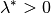 \lambda^{*} > 0