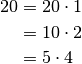 20 &= 20 \cdot 1 \\
 &= 10 \cdot 2 \\
 &= 5 \cdot 4 \\