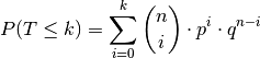 P(T \le k) = \sum_{i=0}^{k}  \binom{n}{i} \cdot p^i \cdot q ^{n-i}