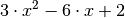 3 \cdot x^2
- 6 \cdot x + 2