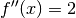 f''(x)=2