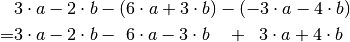 {\color{white}= }&3 \cdot a - 2 \cdot b - (6 \cdot a + 3 \cdot b) - (-3 \cdot a - 4 \cdot b) \\
= &3 \cdot a - 2 \cdot b - \,\, 6 \cdot a - 3 \cdot b \quad  + \;\; 3 \cdot a + 4 \cdot b \\