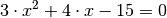 3 \cdot x^2 + 4 \cdot x - 15
= 0