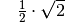 {\color{white}11}\frac{1}{2} \cdot \sqrt{2}