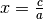 x = \frac{c}{a}