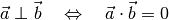 \vec{a} \perp \vec{b}  \quad \Leftrightarrow \quad
\vec{a} \cdot \vec{b} = 0