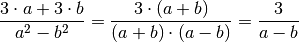 \frac{3 \cdot a + 3 \cdot b}{a^2 - b^2} = \frac{3 \cdot (a + b)}{(a+b)
\cdot (a-b)} = \frac{3}{a - b}