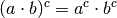 (a \cdot b)^c = a^c \cdot b^c