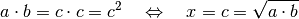 a \cdot b = c \cdot c = c^2 \quad \Leftrightarrow \quad x = c = \sqrt{a \cdot b}