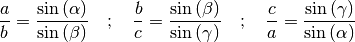 \frac{a}{b} = \frac{\sin{(\alpha)}}{\sin{(\beta)}} \quad ; \quad
\frac{b}{c} = \frac{\sin{(\beta)}}{\sin{(\gamma)}} \quad ; \quad
\frac{c}{a} = \frac{\sin{(\gamma)}}{\sin{(\alpha)}}