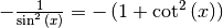 -\frac{1}{\sin ^2{(x)}} = -\left(1 + \cot^2{(x)}\right)