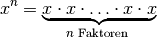 x^{n} = \underbrace{x \cdot x \cdot \ldots \cdot x \cdot x}_{n \text{ Faktoren }}