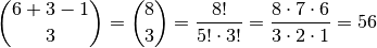 \binom{6+3-1}{3} = \binom{8}{3} = \frac{8!}{5! \cdot 3!} = \frac{8 \cdot 7 \cdot 6}{3
\cdot 2 \cdot 1} = 56