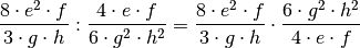 \dfrac{8 \cdot e^2 \cdot f}{3 \cdot g \cdot h} : \dfrac{4 \cdot e \cdot
f}{6 \cdot g^2 \cdot h^2} =
\dfrac{8 \cdot e^2 \cdot f}{3 \cdot g \cdot h} \cdot  \dfrac{6 \cdot g^2 \cdot h^2}{4 \cdot e \cdot
f}