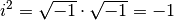 i^2 = \sqrt{-1} \cdot \sqrt{-1} = -1