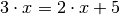 3 \cdot x = 2 \cdot x + 5