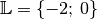 \mathbb{L} = \{ -2;\, 0 \}