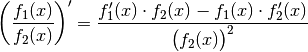 \left(\frac{f_1(x)}{f_2(x)}\right)' = \frac{f_1'(x) \cdot f_2(x) - f_1(x)
\cdot f_2'(x)}{\big(f_2(x)\big)^2}