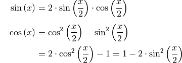 {\color{white}1 \;\;}\sin{(x)} &= 2 \cdot \sin{\left(\frac{x}{2}\right)} \cdot
\cos{\left(\frac{x}{2}\right)} \\[6pt]
\cos{(x)} &= \cos^2{\left(\frac{x}{2}\right)} - \sin
^2{\left(\frac{x}{2}\right)} \\[2pt]
&= 2 \cdot \cos^2{\left(\frac{x}{2}\right)} - 1 = 1 -2 \cdot \sin ^2{\left(\frac{x}{2}\right)}