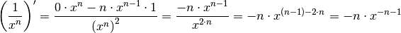 \left( \frac{1}{x^n}\right)' = \frac{0 \cdot x^n - n \cdot x ^{n-1} \cdot
1}{\left(x ^{n}\right)^2} = \frac{- n \cdot x ^{n-1}}{x ^{2 \cdot n}} = - n
\cdot x ^{(n-1) - 2 \cdot n} = -n \cdot x ^{-n -1}