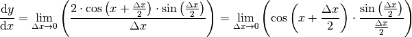 \frac{\mathrm{d} y}{\mathrm{d} x} = \lim _{\Delta x \to 0} \left( \frac{2
\cdot \cos{\left(x + \frac{\Delta x}{2}\right)} \cdot \sin{\left(
\frac{\Delta x}{2}\right)} }{\Delta x}\right) = \lim _{\Delta x \to 0}
\left( \cos{\left(x + \frac{\Delta x}{2}\right)} \cdot \frac{\sin{\left(
\frac{\Delta x}{2}\right)}}{\frac{\Delta x}{2}}\right)