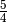 \frac{5}{4}