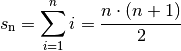 s_{\mathrm{n}} = \sum_{i=1}^{n} i =  \frac{n \cdot (n+1)}{2}